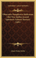 Observatio-Numphysico-Medicarum Libri Tres, Quibus Accessit Ephemeris Vulneris Thoracici (1691)