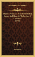 A Sermon Preached Before The Archbishop, Bishops, And Clergy, Of The Province Of Canterbury (1701)