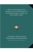 Precis Historique Des Operations Geodesiques Et Astronomiques, Faites En Hollande (1815)