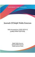 Journals Of Ralph Waldo Emerson: With Annotations 1820-1824 V1 (LARGE PRINT EDITION)