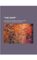 The Shop; The Story of the Royal Military Academy