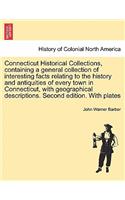 Connecticut Historical Collections, containing a general collection of interesting facts relating to the history and antiquities of every town in Connecticut, with geographical descriptions. Second edition. With plates: (English)
