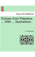 Echoes from Palestine ... With ... illustrations.