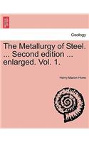 Metallurgy of Steel. ... Second Edition ... Enlarged. Vol. 1.