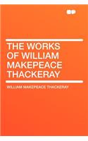 The Works of William Makepeace Thackeray
