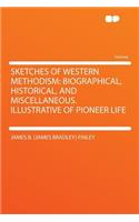 Sketches of Western Methodism: Biographical, Historical, and Miscellaneous. Illustrative of Pioneer Life
