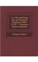 Le Role Politique Des Protestants Francais (1685-1715) - Primary Source Edition