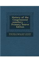 History of the Congressional Cemetery .. - Primary Source Edition