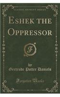 Eshek the Oppressor (Classic Reprint)