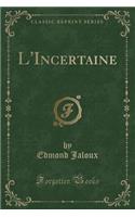 L'Incertaine (Classic Reprint): (French)