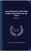 Annual Reports of the State Roads Commission for the Years: 1916/1919