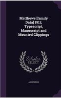 Matthews [Family Data] 1911; Typescript, Manuscript and Mounted Clippings