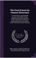 Great Events by Famous Historians: A Comprehensive and Readable Account of the World's History, Emphasizing the More Important Events, and Presenting These as Complete Narratives in t