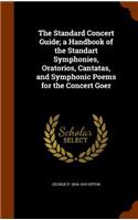 Standard Concert Guide; a Handbook of the Standart Symphonies, Oratorios, Cantatas, and Symphonic Poems for the Concert Goer