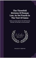 The Threefold Division Of Roman Law, As Set Fourth In The Text Of Gaius
