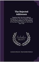 The Rejected Addresses: Together With The Prize Address, Presented For The Prize Medal, Offered For The Best Address, On The Opening Of The New Park Theatre, In The City Of