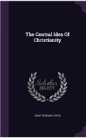 The Central Idea of Christianity