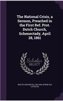 National Crisis, a Sermon, Preached in the First Ref. Prot. Dutch Church, Schenectady, April 28, 1861