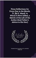 Pious Reflections for Every Day in the Month, Tr. [By E. Mant]. to Which Is Now Added, a Sketch of the Life of the Author [And Father's Advice to His Son.]
