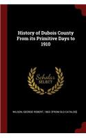 History of DuBois County from Its Primitive Days to 1910