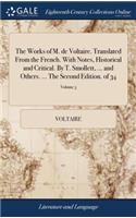 The Works of M. de Voltaire. Translated from the French. with Notes, Historical and Critical. by T. Smollett, ... and Others. ... the Second Edition. of 34; Volume 3