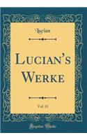 Lucian's Werke, Vol. 13 (Classic Reprint)