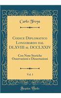 Codice Diplomatico Longobardo dal DLXVIII al DCCLXXIV, Vol. 1: Con Note Storiche Osservazioni e Dissertazioni (Classic Reprint)