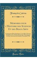 Memoires Pour l'Histoire Des Sciences Et Des Beaux Arts: Commencés d'Être Imprimés L' an 1701 À Trevoux, Et Dédiés À Son Altesse Sérénissime Monseigneur Le Prince Souverain de Dombes; Novembre 1736 (Classi