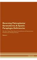 Reversing Palmoplantar Keratoderma & Spastic Paraplegia: Deficiencies The Raw Vegan Plant-Based Detoxification & Regeneration Workbook for Healing Patients.Volume 4