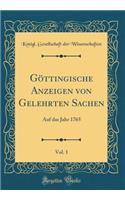 Göttingische Anzeigen Von Gelehrten Sachen, Vol. 1: Auf Das Jahr 1765 (Classic Reprint)