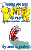 WOULD YOU LIKE BUTTER ON THAT
