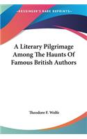 Literary Pilgrimage Among The Haunts Of Famous British Authors