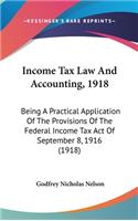 Income Tax Law and Accounting, 1918: Being a Practical Application of the Provisions of the Federal Income Tax Act of September 8, 1916 (1918)