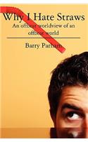 Why I Hate Straws: An offbeat worldview of an offbeat world