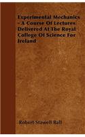 Experimental Mechanics - A Course Of Lectures Delivered At The Royal College Of Science For Ireland