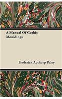 A Manual Of Gothic Mouldings