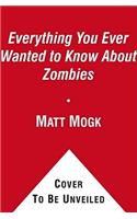 Everything You Ever Wanted to Know about Zombies