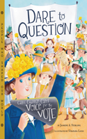 Dare to Question: Carrie Chapman Catt's Voice for the Vote(People Who Shaped Our World)