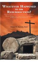 Whatever Happened to the Resurrection?