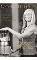 Moan Out Loud Protein Shakes
