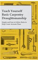 Teach Yourself Basic Carpentry Draughtsmanship - Simple and Easy to Follow Rules to Help Create Accurate Plans: (English)