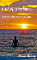 Out of Darkness: and into His marvelous light