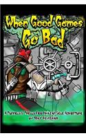 When Good Games Go Bad
