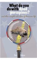 What Do You Do With Dead Porcupines?
