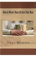 How to Weave Yourself into Your Man