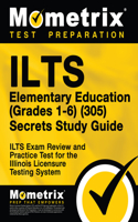 Ilts Elementary Education (Grades 1-6) (305) Secrets Study Guide