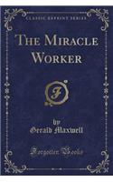 The Miracle Worker (Classic Reprint)