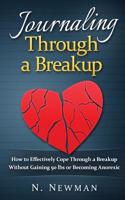 Journaling Through a Breakup: How to Effectively Cope Through a Breakup Without Gaining 50 Lbs or Becoming Anorexic