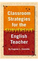 Classroom Strategies for the Subversive English Teacher