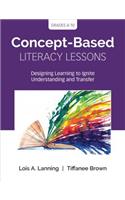Concept-Based Literacy Lessons: Designing Learning to Ignite Understanding and Transfer, Grades 4-10(Corwin Teaching Essentials)